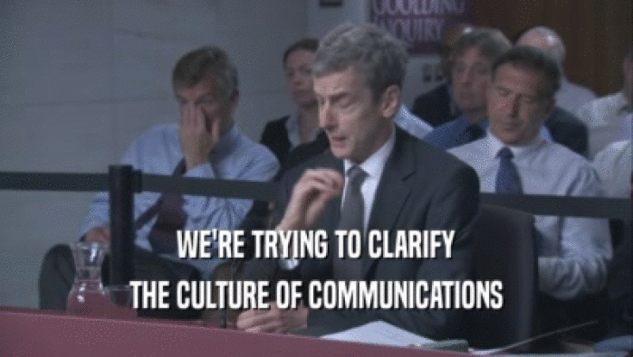 WE'RE TRYING TO CLARIFY THE CULTURE OF COMMUNICATIONS 