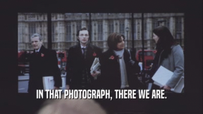 IN THAT PHOTOGRAPH, THERE WE ARE.  