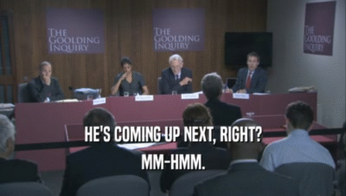 HE'S COMING UP NEXT, RIGHT? MM-HMM. 