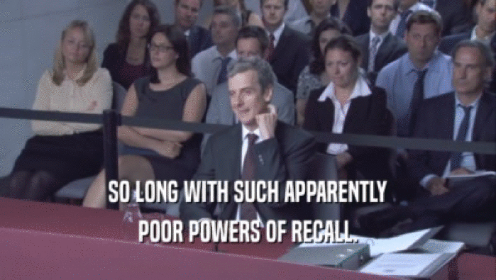 SO LONG WITH SUCH APPARENTLY POOR POWERS OF RECALL. 
