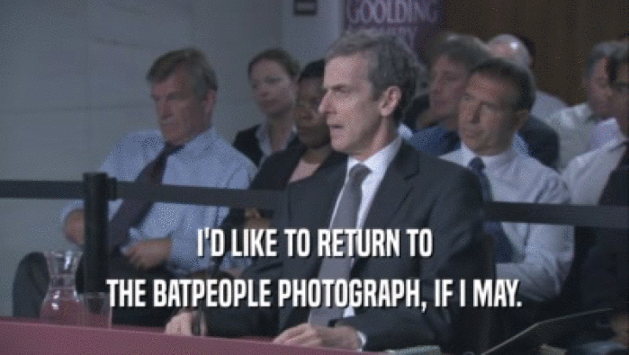 I'D LIKE TO RETURN TO THE BATPEOPLE PHOTOGRAPH, IF I MAY. 