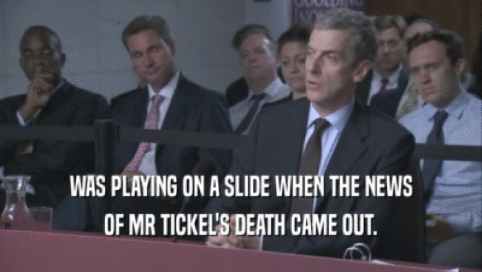 WAS PLAYING ON A SLIDE WHEN THE NEWS OF MR TICKEL'S DEATH CAME OUT. 