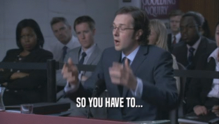 SO YOU HAVE TO...  
