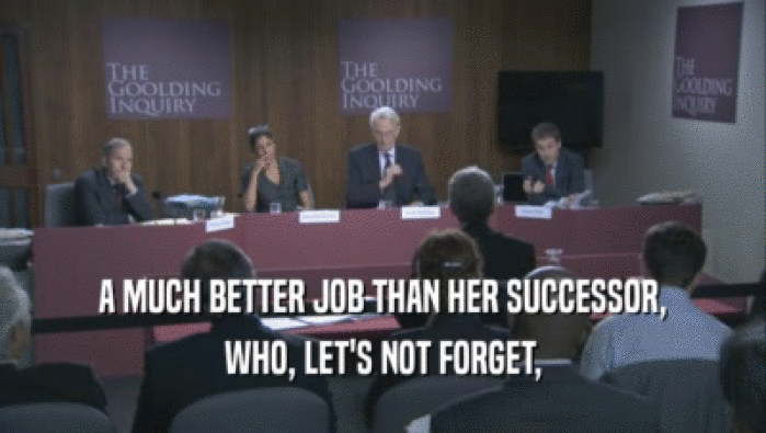 A MUCH BETTER JOB THAN HER SUCCESSOR, WHO, LET'S NOT FORGET, 