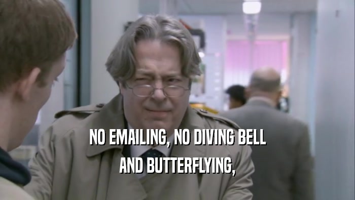 NO EMAILING, NO DIVING BELL AND BUTTERFLYING, 