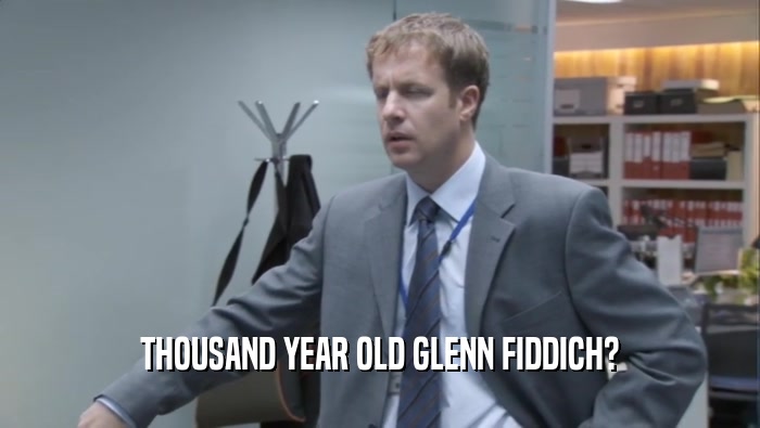 THOUSAND YEAR OLD GLENN FIDDICH?  