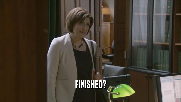 FINISHED?  