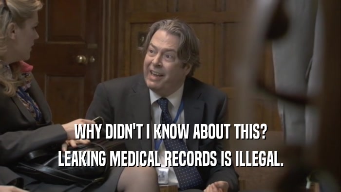 WHY DIDN'T I KNOW ABOUT THIS? LEAKING MEDICAL RECORDS IS ILLEGAL. 