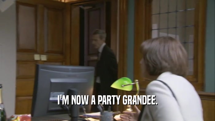 I'M NOW A PARTY GRANDEE.  