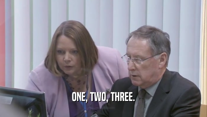 ONE, TWO, THREE.  