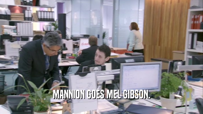 MANNION GOES MEL GIBSON.  