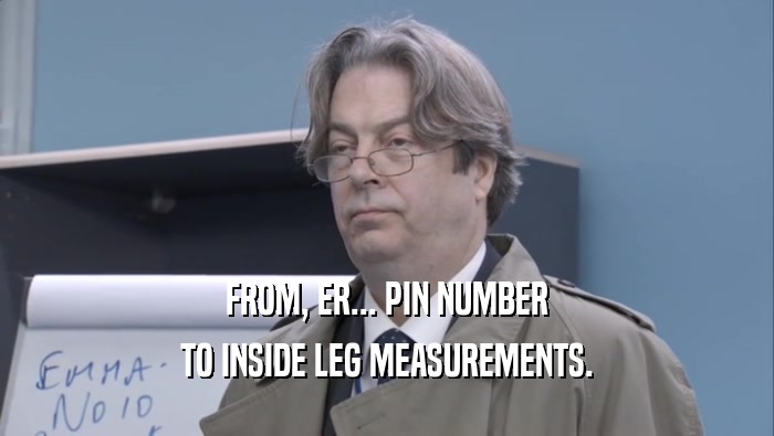 FROM, ER... PIN NUMBER TO INSIDE LEG MEASUREMENTS. 