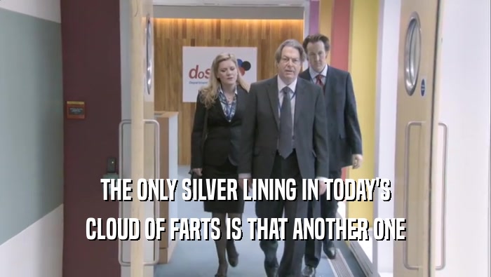 THE ONLY SILVER LINING IN TODAY'S CLOUD OF FARTS IS THAT ANOTHER ONE 