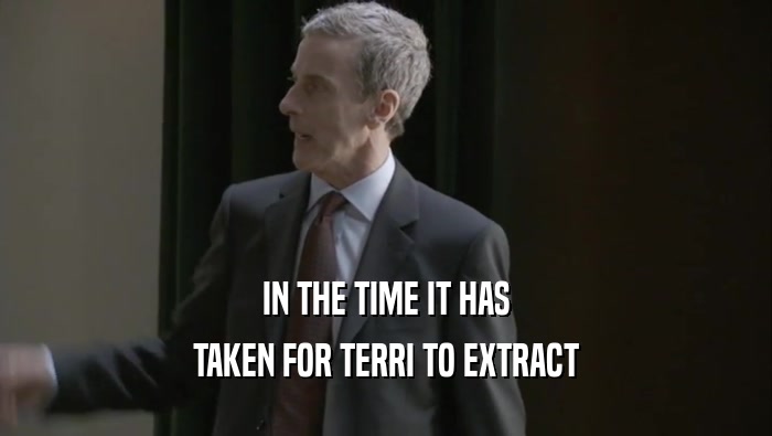 IN THE TIME IT HAS TAKEN FOR TERRI TO EXTRACT 