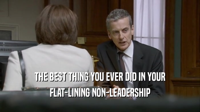 THE BEST THING YOU EVER DID IN YOUR
 FLAT-LINING NON-LEADERSHIP
 