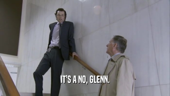 IT'S A NO, GLENN.  