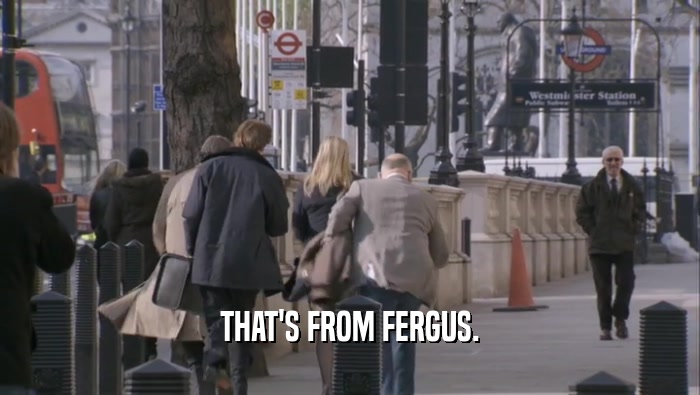 THAT'S FROM FERGUS.  