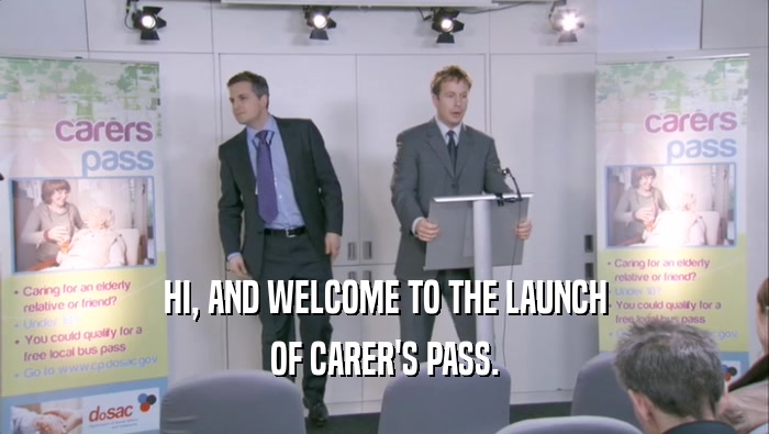 HI, AND WELCOME TO THE LAUNCH OF CARER'S PASS. 