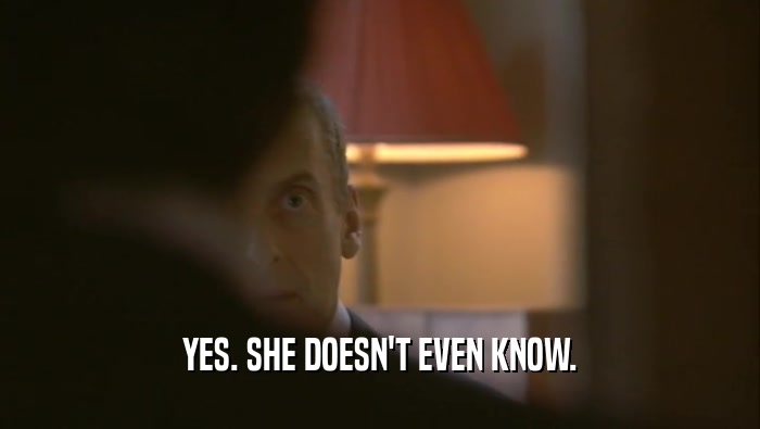 YES. SHE DOESN'T EVEN KNOW.  