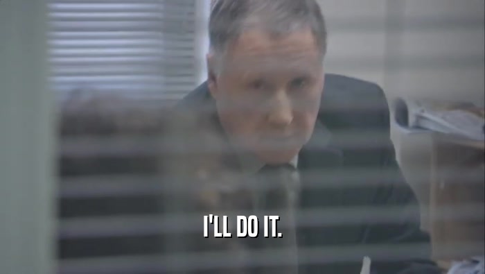 I'LL DO IT.  