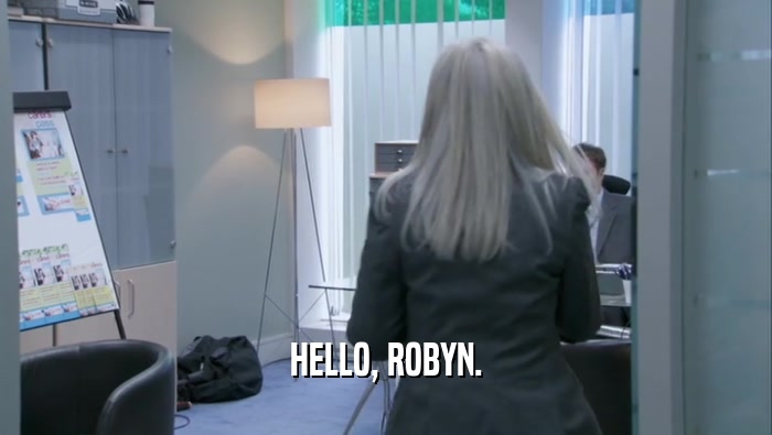 HELLO, ROBYN.  