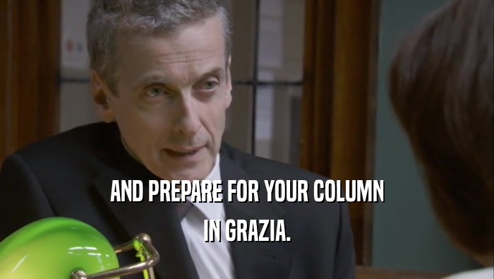 AND PREPARE FOR YOUR COLUMN IN GRAZIA. 