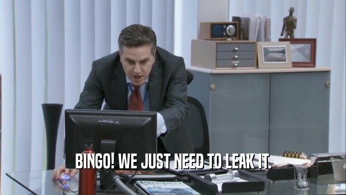 BINGO! WE JUST NEED TO LEAK IT.  