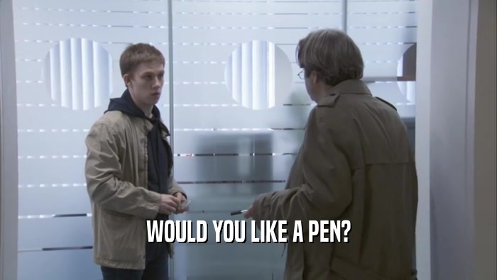 WOULD YOU LIKE A PEN?  