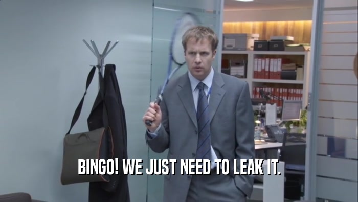 BINGO! WE JUST NEED TO LEAK IT.  