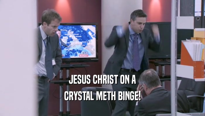 JESUS CHRIST ON A CRYSTAL METH BINGE! 