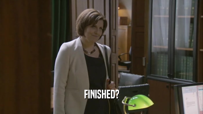 FINISHED?  