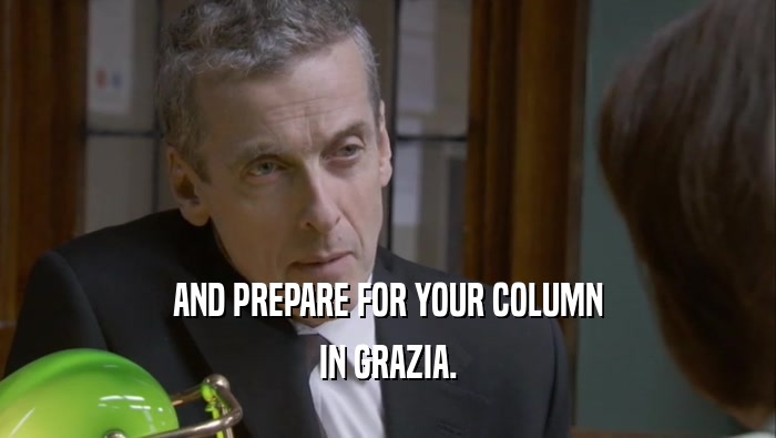 AND PREPARE FOR YOUR COLUMN IN GRAZIA. 