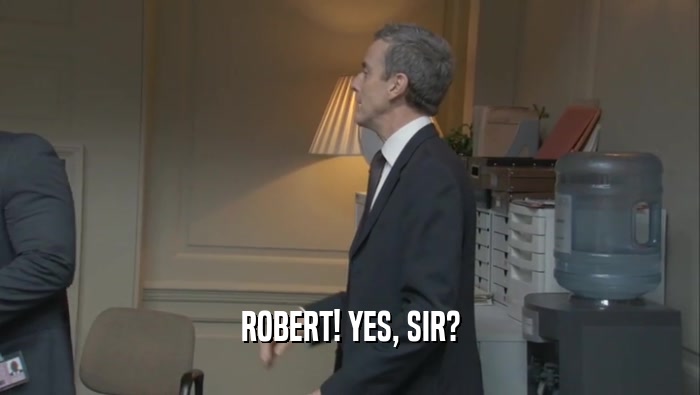 ROBERT! YES, SIR?  