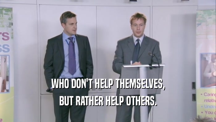 WHO DON'T HELP THEMSELVES, BUT RATHER HELP OTHERS. 