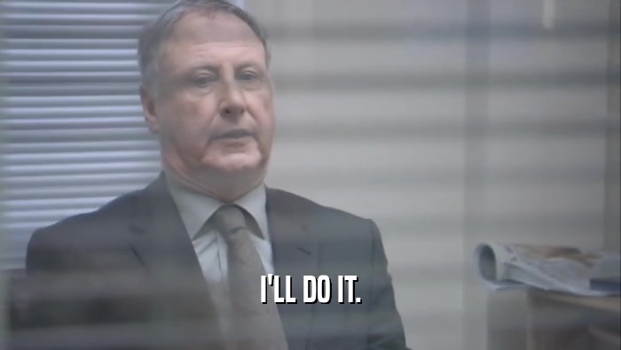 I'LL DO IT.  
