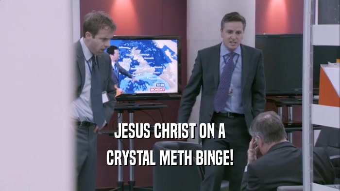 JESUS CHRIST ON A CRYSTAL METH BINGE! 