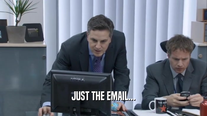 JUST THE EMAIL...  