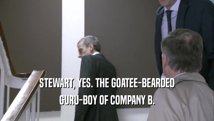 STEWART, YES. THE GOATEE-BEARDED GURU-BOY OF COMPANY B. 