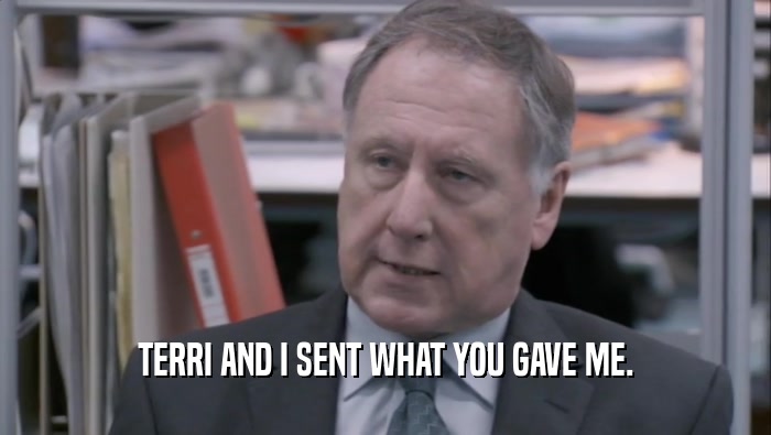 TERRI AND I SENT WHAT YOU GAVE ME.  