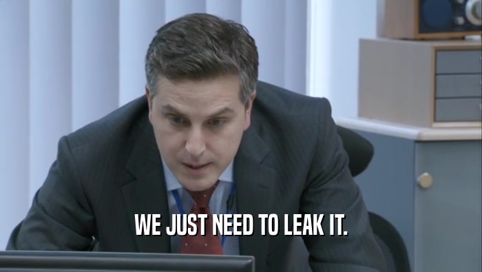 WE JUST NEED TO LEAK IT.
  