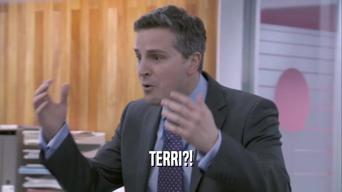 TERRI?!  