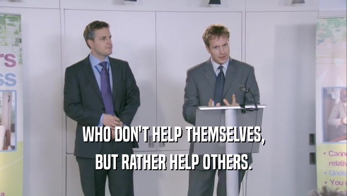 WHO DON'T HELP THEMSELVES, BUT RATHER HELP OTHERS. 