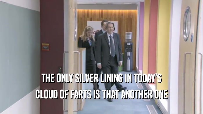 THE ONLY SILVER LINING IN TODAY'S CLOUD OF FARTS IS THAT ANOTHER ONE 