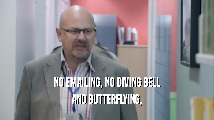 NO EMAILING, NO DIVING BELL AND BUTTERFLYING, 