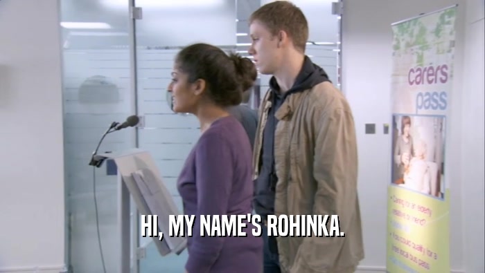 HI, MY NAME'S ROHINKA.  