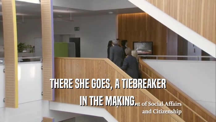 THERE SHE GOES, A TIEBREAKER IN THE MAKING. 