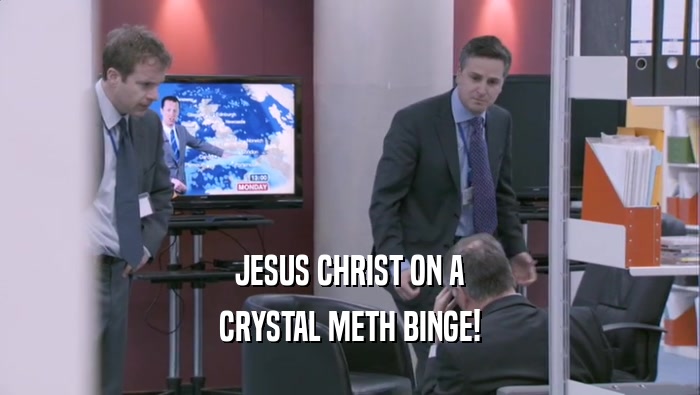 JESUS CHRIST ON A CRYSTAL METH BINGE! 