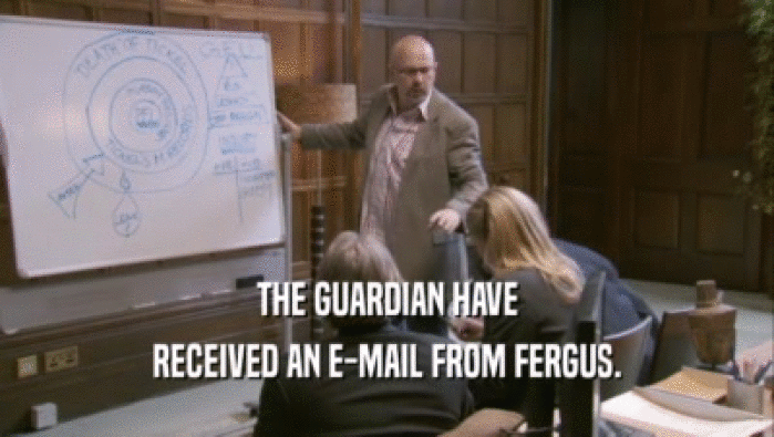 THE GUARDIAN HAVE RECEIVED AN E-MAIL FROM FERGUS. 