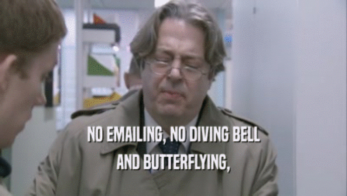 NO EMAILING, NO DIVING BELL AND BUTTERFLYING, 
