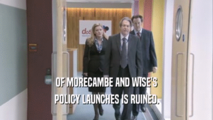 OF MORECAMBE AND WISE'S POLICY LAUNCHES IS RUINED. 